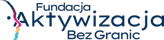  FUNDACJA - AKTYWIZACJA BEZ GRANIC